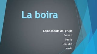 Components del grup:
Ferran

Núria
Clàudia
Martí

 