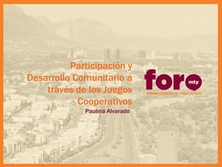 Participación y Desarrollo Comunitario a través de los Juegos Cooperativos 
Paulina Alvarado  