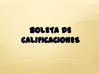 BOLETA DE
CALIFICACIONES
 