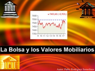 Autor: Pablo Rodríguez Somolinos La Bolsa y los Valores Mobiliarios 