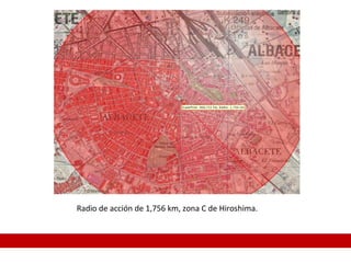 Radio de acción de 1,756 km, zona C de Hiroshima.
 