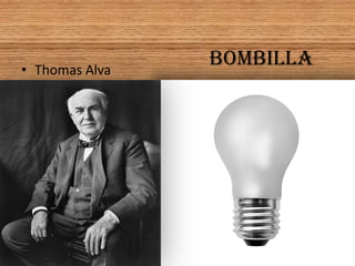 BOMBILLA• Thomas Alva
 