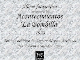 Álbum fotográfico en torno a los Acontecimientos de ‘La Bombilla’ de 1928 Tomado del libro de Agustín Mtnez. Avelleyra ‘No Volverá a Suceder’ -1972- 