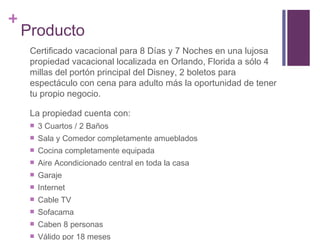 Producto Certificado vacacional para 8 Días y 7 Noches en una lujosa propiedad vacacional localizada en Orlando, Florida a sólo 4 millas del portón principal del Disney, 2 boletos para espectáculo con cena para adulto más la oportunidad de tener tu propio negocio. La propiedad cuenta con: 3 Cuartos / 2 Baños Sala y Comedor completamente amueblados Cocina completamente equipada Aire Acondicionado central en toda la casa Garaje Internet Cable TV Sofacama Caben 8 personas Válido por 18 meses 