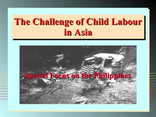 The Challenge of Child Labour in Asia Special Focus on the Philippines 