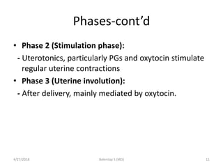 Phases-cont’d
• Phase 2 (Stimulation phase):
- Uterotonics, particularly PGs and oxytocin stimulate
regular uterine contra...