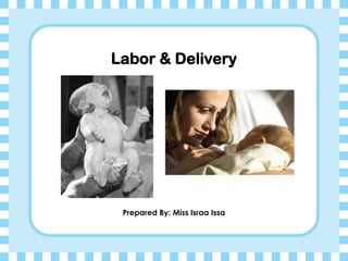 Labor & Delivery
Prepared By: Miss Israa Issa
 
