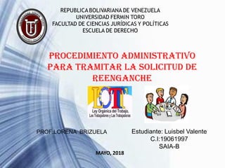 procedimiento administrativo
para tramitar la solicitud de
reenganche
Estudiante: Luisbel Valente
C.I:19061997
SAIA-B
MAYO, 2018
PROF:LORENA BRIZUELA
 