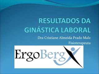 Dra Cristiane Almeida Prado Malz
                   Fisioterapeuta
 