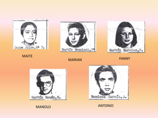 MAITE
                 MARIAN             FANNY




        MANOLO            ANTONIO
 