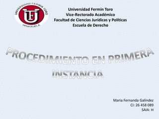 Universidad Fermín Toro
Vice-Rectorado Académico
Facultad de Ciencias Jurídicas y Políticas
Escuela de Derecho
Maria Fernanda Galíndez
CI: 26 458 089
SAIA: H
 