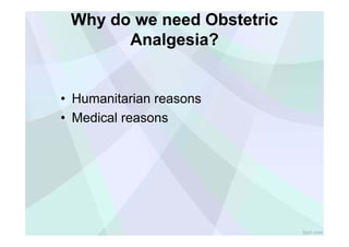 !ppt.com
Why do we need Obstetric
Analgesia?
• Humanitarian reasons
• Medical reasons
 