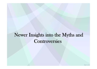 !ppt.com
Newer Insights into the Myths and
Controversies
 