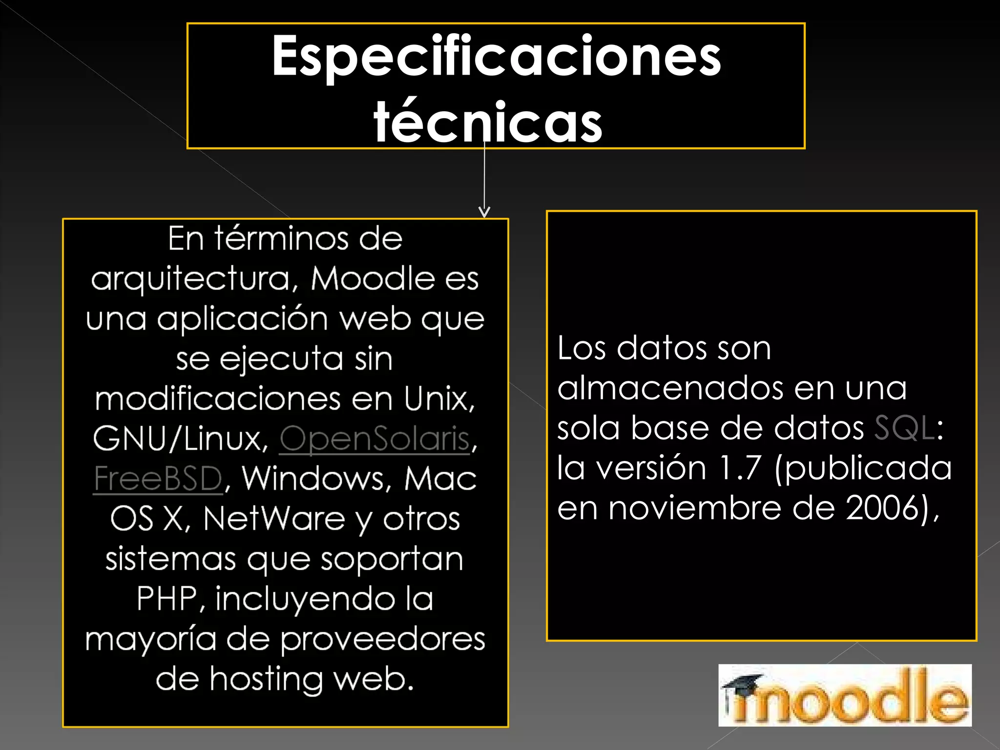Especificaciones técnicas  Los datos son almacenados en una sola base de datos  SQL : la versión 1.7 (publicada en noviembre de 2006), 