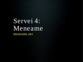 Servei 4:
Meneame
meneame.net
 