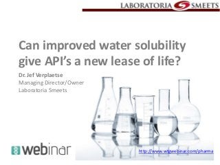 Can improved water solubility
give API’s a new lease of life?
Dr. Jef Verplaetse
Managing Director/Owner
Laboratoria Smeets
http://www.wtgwebinar.com/pharma
 