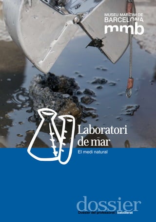 El medi natural
Laboratori
demar
Dossier del professorat | batxillerat
dossier
 