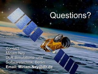 Stand # Questions? Contact : Miriam Ney DLR Simulations- und Softwaretechnik, Berlin Email: Miriam.Ney@dlr.de 