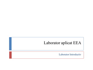 Laborator aplicat EEA Laborator Introductiv  
