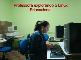 Professora explorando o Linux Educacional 