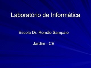Laboratório de Informática Escola Dr. Romão Sampaio Jardim - CE 