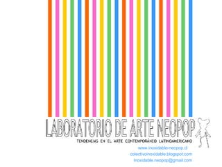 www.inoxidable-neopop.cl  colectivoinoxidable.blogspot.com [email_address] 