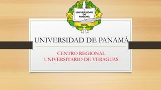 UNIVERSIDAD DE PANAMÁ
CENTRO REGIONAL
UNIVERSITARIO DE VERAGUAS
 