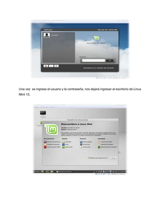 Una vez se ingrese el usuario y la contraseña, nos dejará ingresar al escritorio de Linux
MInt 15,
 
