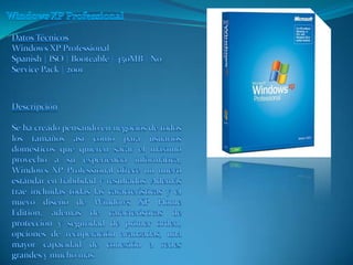 Windows XP Professional  Datos Técnicos Windows XP Professional Spanish | ISO | Booteable | 450MB | No Service Pack | 2001  Descripción  Se ha creado pensando en negocios de todos los tamaños así como para usuarios domésticos que quieren sacar el máximo provecho a su experiencia informática, Windows XP Professional ofrece un nuevo estándar en fiabilidad y resultados. Además trae incluidas todas las características y el nuevo diseño de Windows XP Home Edition, además de características de protección y seguridad de primer orden, opciones de recuperación avanzadas, una mayor capacidad de conexión a redes grandes y mucho más.  