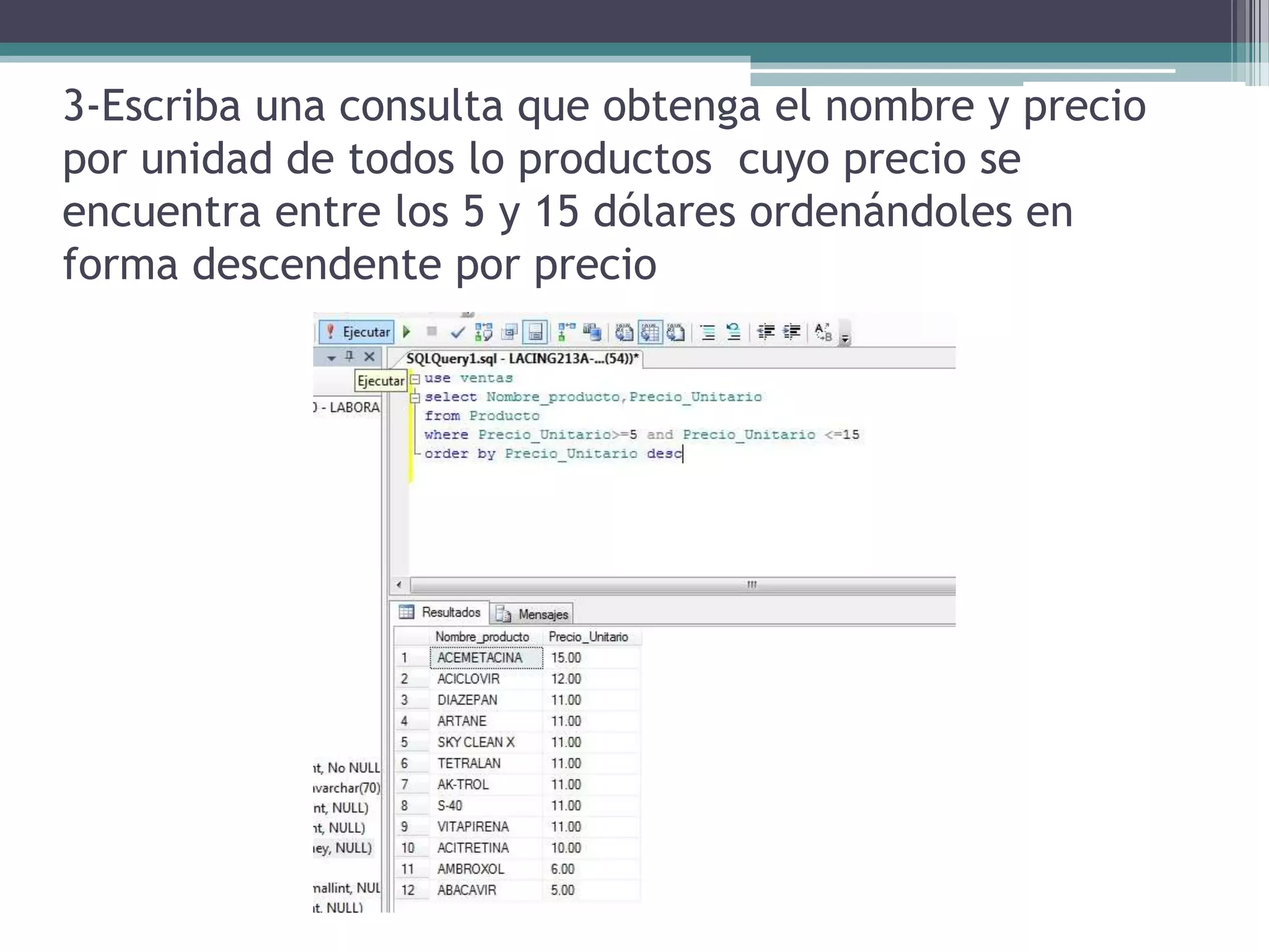3-Escriba una consulta que obtenga el nombre y precio por unidad de todos lo productos  cuyo precio se encuentra entre los 5 y 15 dólares ordenándoles en forma descendente por precio