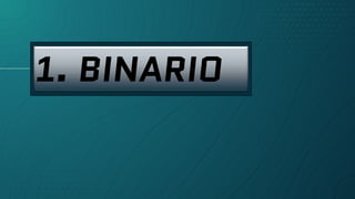 1. BINARIO
 