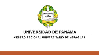 UNIVERSIDAD DE PANAMÁ
CENTRO REGIONAL UNIVERSITARIO DE VERAGUAS
 