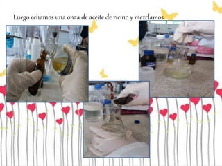 Luego echamos una onza de aceite de ricino y mezclamos
 