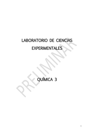 1
LABORATORIO DE CIENCIAS
EXPERIMENTALES
QUÍMICA 3
 