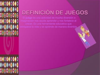 El juego es una actividad de mucha diversión e
imaginación nos ayuda aprender y nos fortalece al
     crecer. Es una herramienta educativa que
enriquece la vida y se aprende de manera divertida
 