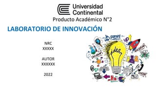 Producto Académico N°2
NRC
XXXXX
AUTOR
XXXXXX
2022
LABORATORIO DE INNOVACIÓN
 