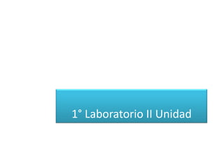 1° Laboratorio II Unidad
 