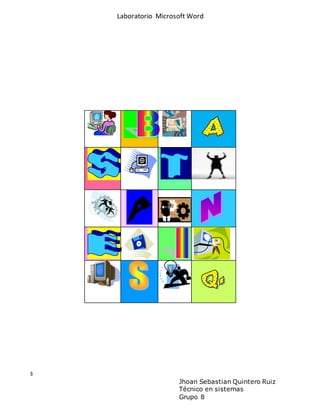 Laboratorio Microsoft Word
3
Jhoan Sebastian Quintero Ruiz
Técnico en sistemas
Grupo 8
 