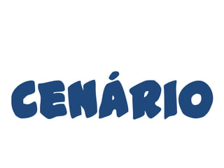 Cenário
 