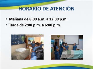 HORARIO DE ATENCIÓN
• Mañana de 8:00 a.m. a 12:00 p.m.
• Tarde de 2:00 p.m. a 6:00 p.m.
 