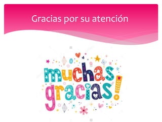 Gracias por su atención
 