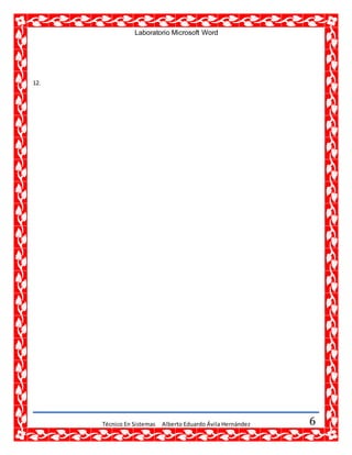 Laboratorio Microsoft Word
Técnico En Sistemas Alberto Eduardo Ávila Hernández 6
12.
 