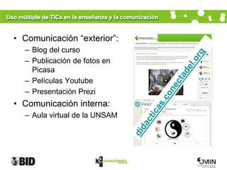 Uso múltiple de TICs en la enseñanza y la comunicación


  • Comunicación “exterior”:
      – Blog del curso
      – Publi...