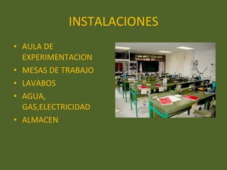 INSTALACIONES AULA DE EXPERIMENTACION MESAS DE TRABAJO LAVABOS AGUA, GAS,ELECTRICIDAD ALMACEN 