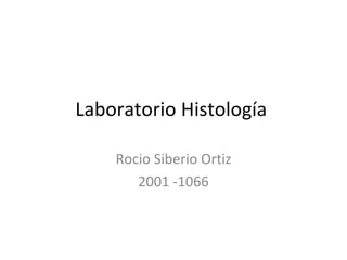 Laboratorio Histología  Rocio Siberio Ortiz 2001 -1066 