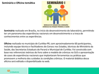 Seminário 
e 
Oficina 
temá:ca 
Seminário 
realizado 
em 
Brasília, 
no 
inicio 
do 
desenvolvimento 
do 
laboratório, 
pe...