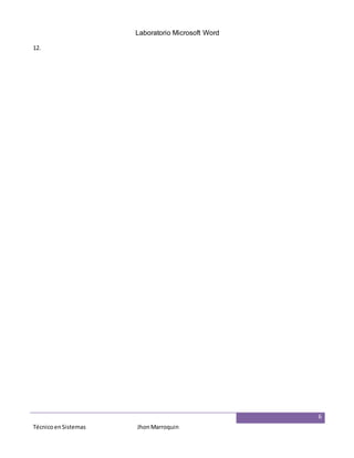 Laboratorio Microsoft Word
6
TécnicoenSistemas JhonMarroquin
12.
 