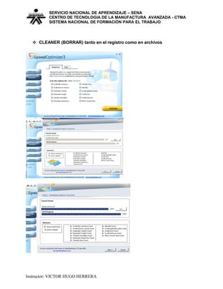 SERVICIO NACIONAL DE APRENDIZAJE – SENA
CENTRO DE TECNOLOGIA DE LA MANUFACTURA AVANZADA - CTMA
SISTEMA NACIONAL DE FORMACIÒN PARA EL TRABAJO
 CLEANER (BORRAR) tanto en el registro como en archivos
Instructor: VICTOR HUGO HERRERA
 