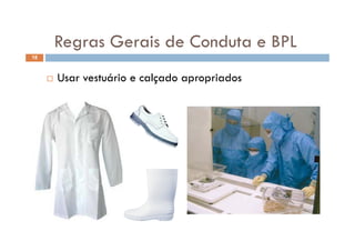 Regras Gerais de Conduta e BPLRegras Gerais de Conduta e BPL
18
 Usar vestuário e calçado apropriados
 