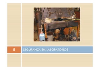 SEGURANÇA EM LABORATÓRIOS5 Ç
 